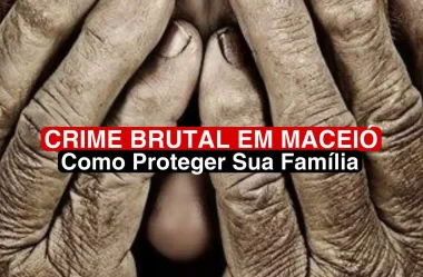 Crime Brutal em Maceió: Como Proteger Sua Família!